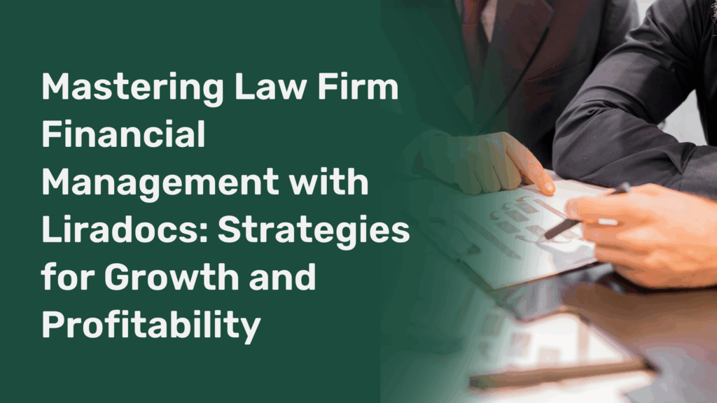 Mastering Law Firm Financial Management with Liradocs: Strategies for Growth and Profitability