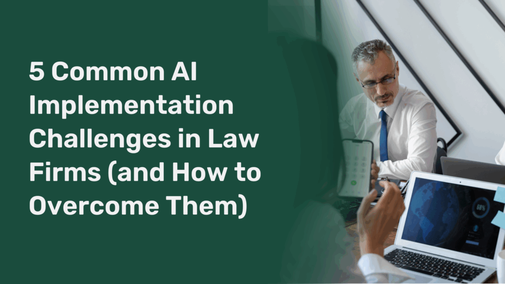 5 Common AI Implementation Challenges in Law Firms (and How to Overcome Them)