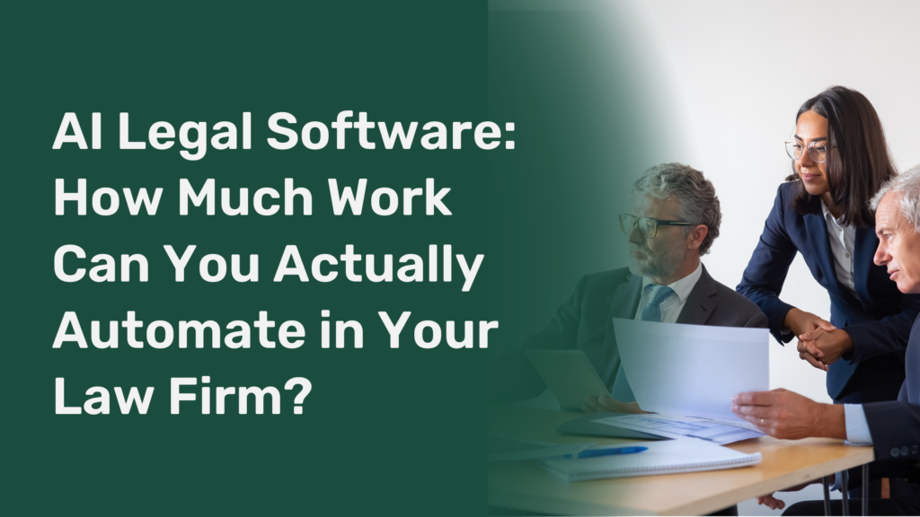 AI Legal Software: How Much Work Can You Actually Automate in Your Law Firm?